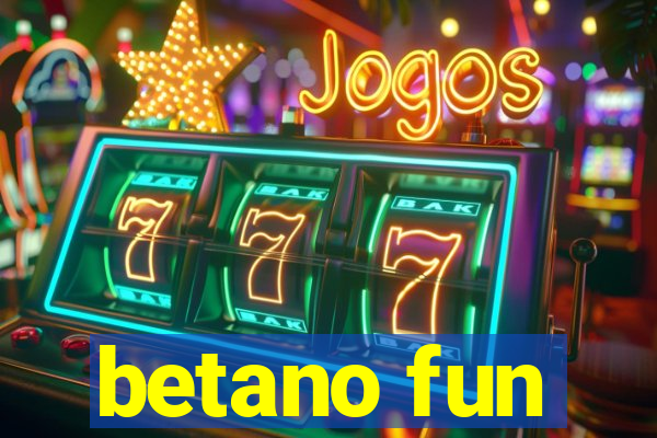 betano fun